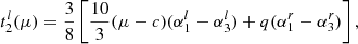 $$ \begin{aligned} t^{l}_2(\mu )= \frac{3}{8}\left[\frac{10}{3}(\mu -c)(\alpha ^{l}_1 -\alpha ^{l}_3) + q (\alpha ^{r}_1-\alpha ^{r}_3)\right], \end{aligned} $$