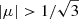 $ |\mu| > 1/\sqrt{3} $