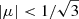 $ |\mu| < 1/\sqrt{3} $