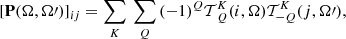 $$ \begin{aligned}{[{\bf{P}}({\bf{\Omega }},{\bf{\Omega }}\prime )]_{ij}} = \mathop \sum \limits_K {\mkern 1mu} \mathop \sum \limits_Q {( - 1)^Q}{\cal T}_Q^K(i,{\bf{\Omega }}){\cal T}_{ - Q}^K(j,{\bf{\Omega }}\prime ), \end{aligned} $$