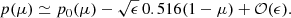 $$ \begin{aligned} p(\mu )\simeq p_0(\mu ) - \sqrt{\epsilon }\, 0.516(1-\mu ) + {\mathcal{O} }(\epsilon ). \end{aligned} $$