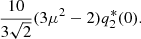 $$ \begin{aligned} \frac{10}{3\sqrt{2}}(3\mu ^2 -2)q^*_2(0). \end{aligned} $$