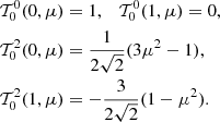 $$ \begin{aligned}&{\mathcal{T} }^0_{0}(0,\mu )=1,\quad {\mathcal{T} }^0_{0}(1,\mu )=0,\nonumber \\&{\mathcal{T} }^2_{0}(0,\mu )=\frac{1}{2\sqrt{2}}(3\mu ^2 -1),\nonumber \\&{\mathcal{T} }^2_{0}(1,\mu )=-\frac{3}{2\sqrt{2}}(1-\mu ^2). \end{aligned} $$