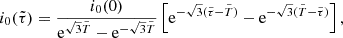 $$ \begin{aligned} i_0(\tilde{\tau })=\frac{i_0(0)}{{\mathrm{e} } ^{{\sqrt{3}}\tilde{T}} - {\mathrm{e} } ^{-{\sqrt{3}}\tilde{T}}}\left[{\mathrm{e} } ^{-{\sqrt{3}}(\tilde{\tau }-\tilde{T})} - {\mathrm{e} } ^{-{\sqrt{3}}(\tilde{T}-\tilde{\tau })}\right], \end{aligned} $$