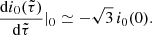 $$ \begin{aligned} \frac{\mathrm{d}i_0(\tilde{\tau })}{\mathrm{d}\tilde{\tau }}|_0\simeq -{\sqrt{3}}\,i_0(0). \end{aligned} $$
