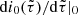 $ \mathrm{d}i_0(\tilde\tau)/\mathrm{d}\tilde\tau|_0 $