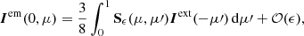 $$ \begin{aligned} {\boldsymbol{I}}^\mathrm{em}(0,\mu )= \frac{3}{8}\int _0^1 \mathbf{S }_\epsilon (\mu ,\mu \prime ) {\boldsymbol{I}}^\mathrm{ext}(-\mu \prime )\,\mathrm{d}\mu \prime + {\mathcal{O} }(\epsilon ), \end{aligned} $$