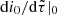 $ \mathrm{d}i_0/\mathrm{d}\tilde\tau|_0 $