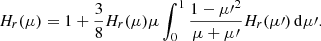 $$ \begin{aligned} H_{r}(\mu ) = 1 + \frac{3}{8} H_{r}(\mu )\mu \int _0^1\frac{1-{\mu \prime }^2}{\mu + \mu \prime }H_{r}(\mu \prime )\,\mathrm{d}\mu \prime . \end{aligned} $$