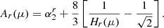 $$ \begin{aligned} A_{r}(\mu ) = \alpha _2^{r} + \frac{8}{3}\left[\frac{1}{H_{r}(\mu )}-\frac{1}{\sqrt{2}}\right]. \end{aligned} $$