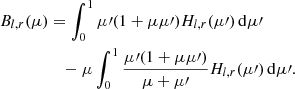 $$ \begin{aligned} B_{l,r}(\mu )&=\int _0^1\mu \prime (1+\mu \mu \prime )H_{l,r}(\mu \prime )\,\mathrm{d}\mu \prime \nonumber \\&\quad -\mu \int _0^1\frac{{\mu \prime }(1+\mu \mu \prime )}{\mu + \mu \prime }H_{l,r}(\mu \prime )\,\mathrm{d}\mu \prime . \end{aligned} $$