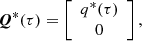$$ \begin{aligned} {\boldsymbol{Q}}^*(\tau )=\left[\begin{array}{c} q^*(\tau )\\ 0\end{array}\right], \end{aligned} $$