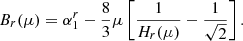 $$ \begin{aligned} B_{r}(\mu )=\alpha _1^{r} -\frac{8}{3}\mu \left[ \frac{1}{H_{r}(\mu )} - \frac{1}{\sqrt{2}}\right]. \end{aligned} $$