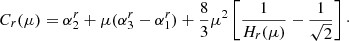 $$ \begin{aligned} C_{r}(\mu )=\alpha _2^{r} +\mu (\alpha _3^{r}-\alpha _1^{r}) + \frac{8}{3}\mu ^2\left[\frac{1}{H_{r}(\mu )}- \frac{1}{\sqrt{2}}\right]\cdot \end{aligned} $$