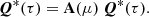 $$ \begin{aligned} {\boldsymbol{Q}}^*(\tau )=\mathbf{A }(\mu )\,{\boldsymbol{Q}}^*(\tau ). \end{aligned} $$