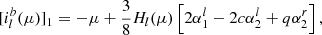 $$ \begin{aligned}{[i_l^b(\mu )]_1} = - \mu + \frac{3}{8}{H_l}(\mu )\left[ {2\alpha _1^l - 2c\alpha _2^l + q\alpha _2^r} \right], \end{aligned} $$