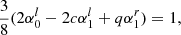 $$ \begin{aligned} \frac{3}{8}(2\alpha _0^{l} -2c\alpha _1^{l} + q\alpha _1^{r})=1, \end{aligned} $$