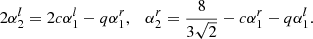 $$ \begin{aligned} 2\alpha _2^{l} = 2c\alpha _1^{l} - q\alpha _1^{r},\quad \alpha _2^{r} = \frac{8}{3\sqrt{2}} -c\alpha _1^{r} - q\alpha _1^{l}. \end{aligned} $$
