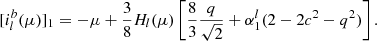 $$ \begin{aligned}{[i_l^b(\mu )]_1} = - \mu + \frac{3}{8}{H_l}(\mu )\left[ {\frac{8}{3}\frac{q}{{\sqrt 2 }} + \alpha _1^l(2 - 2{c^2} - {q^2})} \right]. \end{aligned} $$
