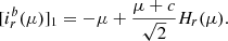 $$ \begin{aligned}{[i_r^b(\mu )]_1} = - \mu + \frac{{\mu + c}}{{\sqrt 2 }}{H_r}(\mu ). \end{aligned} $$