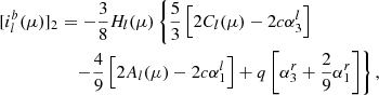 $$ \begin{aligned}{[i_l^b(\mu )]_2}&= - \frac{3}{8}{H_l}(\mu )\left\{ {\frac{5}{3}\left[ {2{C_l}(\mu ) - 2c\alpha _3^l} \right]} \right. \nonumber \\&\quad \left. { - \frac{4}{9}\left[ {2{A_l}(\mu ) - 2c\alpha _1^l} \right] + q\left[ {\alpha _3^r + \frac{2}{9}\alpha _1^r} \right]} \right\}, \end{aligned} $$