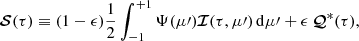 $$ \begin{aligned} {\boldsymbol{\mathcal{S} }}(\tau )\equiv (1-\epsilon )\frac{1}{2}\int _{-1}^{+1}{\Psi } (\mu \prime ){\boldsymbol{\mathcal{I} }}(\tau ,\mu \prime )\,\mathrm{d}\mu \prime +\epsilon \,{\boldsymbol{\mathcal{Q} }}^*(\tau ), \end{aligned} $$