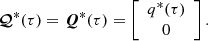 $$ \begin{aligned} {\boldsymbol{\mathcal{Q} }}^*(\tau )={\boldsymbol{Q}}^*(\tau )=\left[\begin{array}{c} q^*(\tau )\\ 0\end{array}\right]. \end{aligned} $$