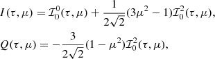 $$ \begin{aligned}&I(\tau ,\mu )= {\mathcal{I} }_0^0(\tau ,\mu ) + \frac{1}{2\sqrt{2}}(3\mu ^2 -1){\mathcal{I} }_0^2(\tau ,\mu ),\nonumber \\&Q(\tau ,\mu )=-\frac{3}{2\sqrt{2}}(1-\mu ^2){\mathcal{I} }_0^2(\tau ,\mu ), \end{aligned} $$