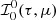 $ {\mathcal{I}}_0^0(\tau,\mu) $