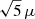 $ \sqrt{5}\,\mu $