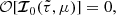 $$ \begin{aligned} {\mathcal{O} }[{\boldsymbol{\mathcal{I} }}_0(\tilde{\tau },\mu )]=0, \end{aligned} $$