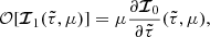 $$ \begin{aligned} {\mathcal{O} }[{\boldsymbol{\mathcal{I} }}_1(\tilde{\tau },\mu )]=\mu \frac{\partial {\boldsymbol{\mathcal{I} }}_{0}}{\partial \tilde{\tau }}(\tilde{\tau },\mu ), \end{aligned} $$