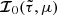 $ {\boldsymbol{\mathcal{I}}}_0(\tilde\tau,\mu) $