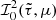 $ {\mathcal{I}}^2_0(\tilde\tau,\mu) $