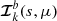 $ {\boldsymbol{\mathcal{I}}}^{b}_k(s,\mu) $