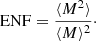 $$ \begin{aligned} {\mathrm{ENF} } = \frac{\langle M ^{2}\rangle }{\langle M \rangle ^{2}}\cdot \end{aligned} $$
