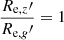 Mathematical equation: $ \frac{R_{\mathrm{e},z}{\prime}}{R_{\mathrm{e},g}{\prime}}=1 $