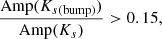 $ \dfrac{\mathrm{Amp}(K_{s(\mathrm{bump})})}{\mathrm{Amp}(K_s)} > 0.15, $