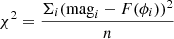 $ {\chi}^2 = \dfrac{{\Sigma}_i (\mathrm{mag}_i-F(\phi_i))^2}{n} $