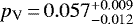 $p_{\textrm{V}}\,{=}\,0.057^{&#x002B;0.009}_{-0.012}$