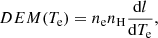 $$ \begin{aligned} DEM(T_{\rm e}) = n_{\rm e} n_{\rm H} \frac{\mathrm{d} l}{\mathrm{d} T_{\rm e}}, \end{aligned} $$