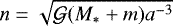 $n=\sqrt{{\mathcal G}(M_*&#x002B;m) a^{-3}}$
