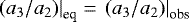 $\left.(a_3/a_2)\right|_{\textrm{eq}}=\left.(a_3/a_2)\right|_{\textrm{obs}}$