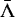 $\bar{\Lambda}$