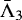 $\bar{\Lambda}_3$