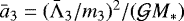 $\bar{a}_3 = (\bar{\Lambda}_3/m_3)^2 / ({\mathcal G} M_*)$