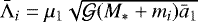 $\bar{\Lambda}_i=\mu_1\sqrt{{\mathcal G}(M_*&#x002B;m_i)\bar a_1}$