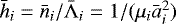 $\bar h_i = \bar n_i/\bar{\Lambda}_i = 1/(\mu_i \bar a_i^2)$