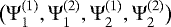 $\big({\Psi}_1^{(1)}, {\Psi}_1^{(2)},{\Psi}_2^{(1)},{\Psi}_2^{(2)}\big)$
