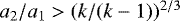 $a_2/a_1>(k/(k-1))^{2/3}$